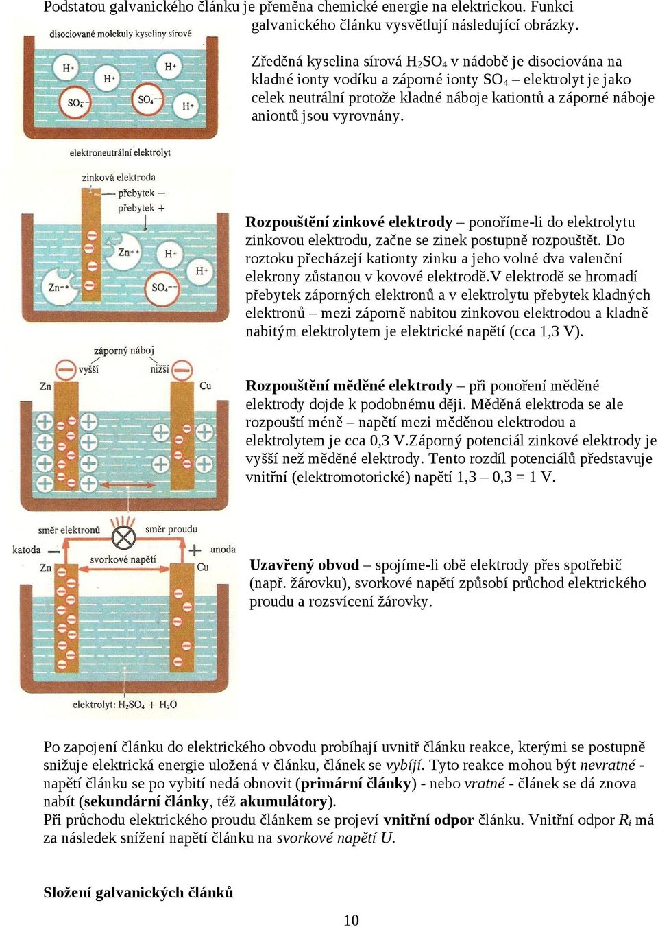 vyrovnány. Rozpouštění zinkové elektrody ponoříme-li do elektrolytu zinkovou elektrodu, začne se zinek postupně rozpouštět.