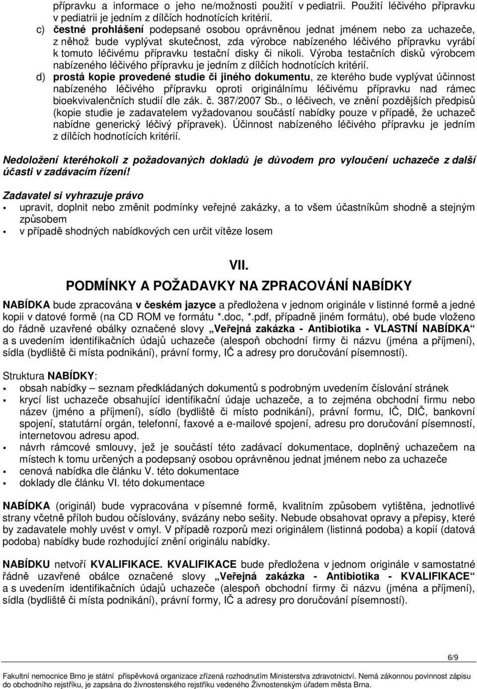 testační disky či nikoli. Výroba testačních disků výrobcem nabízeného léčivého přípravku je jedním z dílčích hodnotících kritérií.