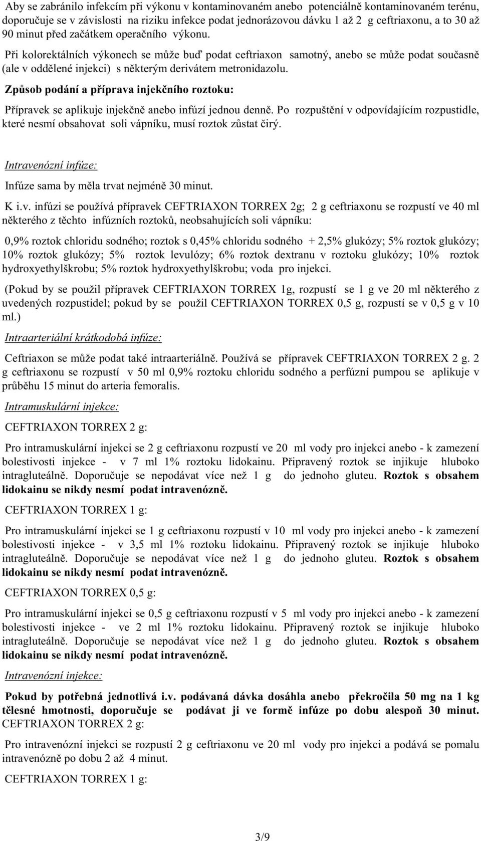 Zp sob podání a p íprava injek ního roztoku: P ípravek se aplikuje injek n anebo infúzí jednou denn.