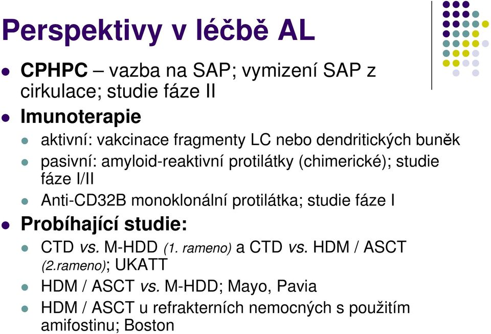 I/II Anti-CD32B monoklonální protilátka; studie fáze I Probíhající studie: CTD vs. M-HDD (1. rameno) a CTD vs.