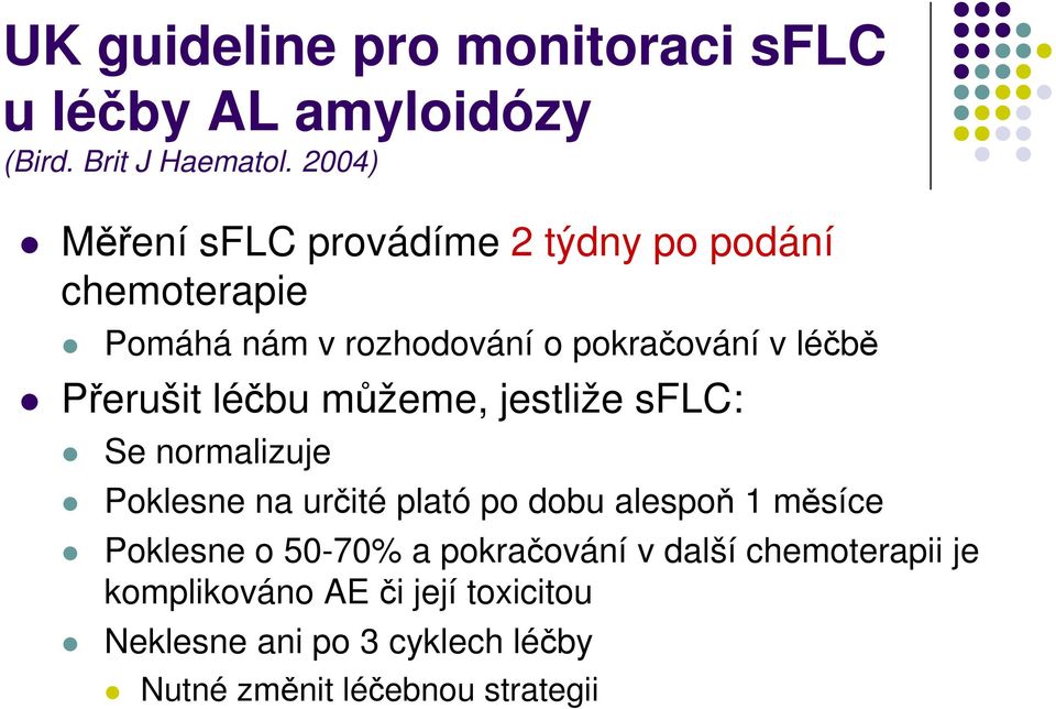 Přerušit léčbu můžeme, jestliže sflc: Se normalizuje Poklesne na určité plató po dobu alespoň 1 měsíce