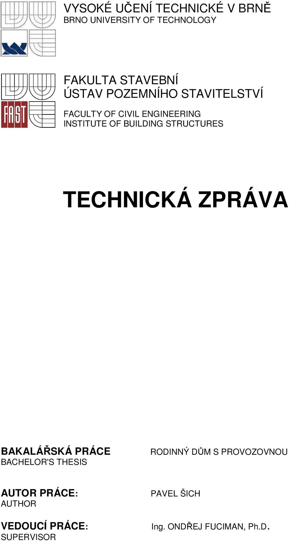 STRUCTURES TECHNICKÁ ZPRÁVA BAKALÁŘSKÁ PRÁCE BACHELOR'S THESIS RODINNÝ DŮM S