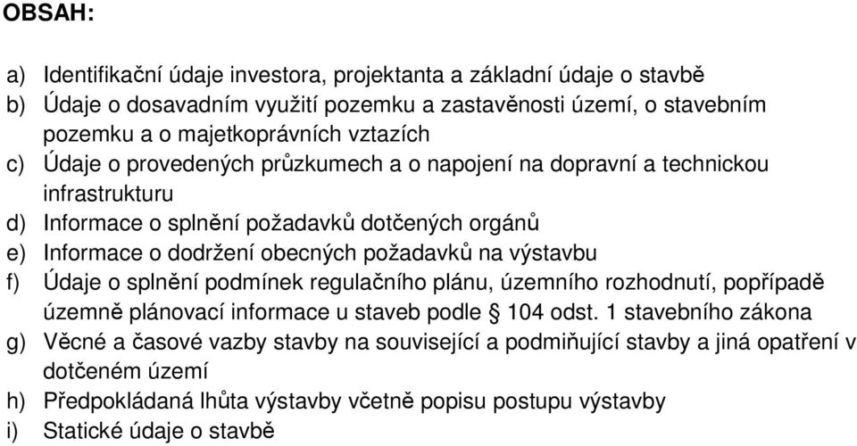 požadavků na výstavbu f) Údaje o splnění podmínek regulačního plánu, územního rozhodnutí, popřípadě územně plánovací informace u staveb podle 104 odst.