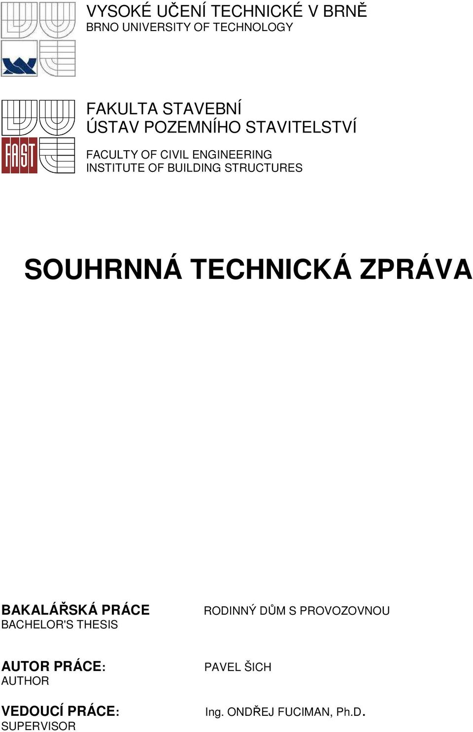 SOUHRNNÁ TECHNICKÁ ZPRÁVA BAKALÁŘSKÁ PRÁCE BACHELOR'S THESIS RODINNÝ DŮM S