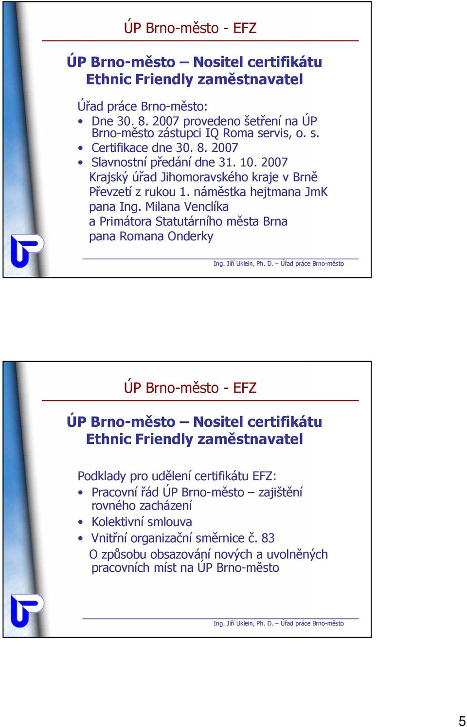 Milana Venclíka a Primátora Statutárního města Brna pana Romana Onderky ÚP Brno-město - EFZ Podklady pro udělení certifikátu EFZ: Pracovní řád ÚP