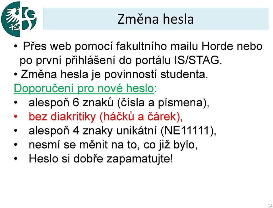 Doporučení pro nové heslo: alespoň 6 znaků (čísla a písmena), bez diakritiky