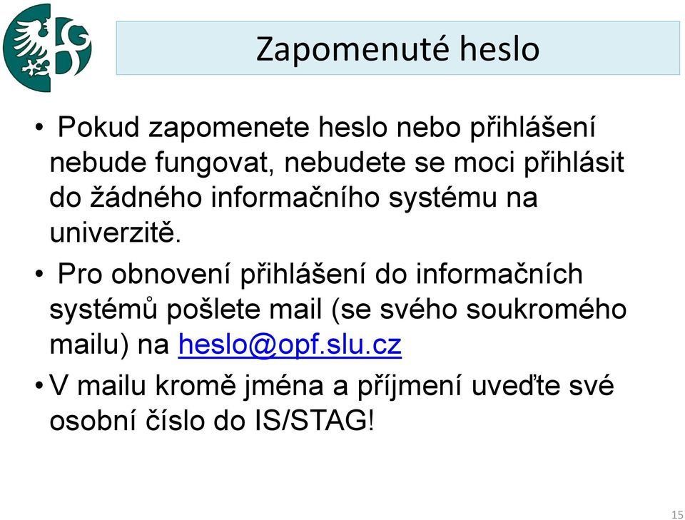 Pro obnovení přihlášení do informačních systémů pošlete mail (se svého soukromého