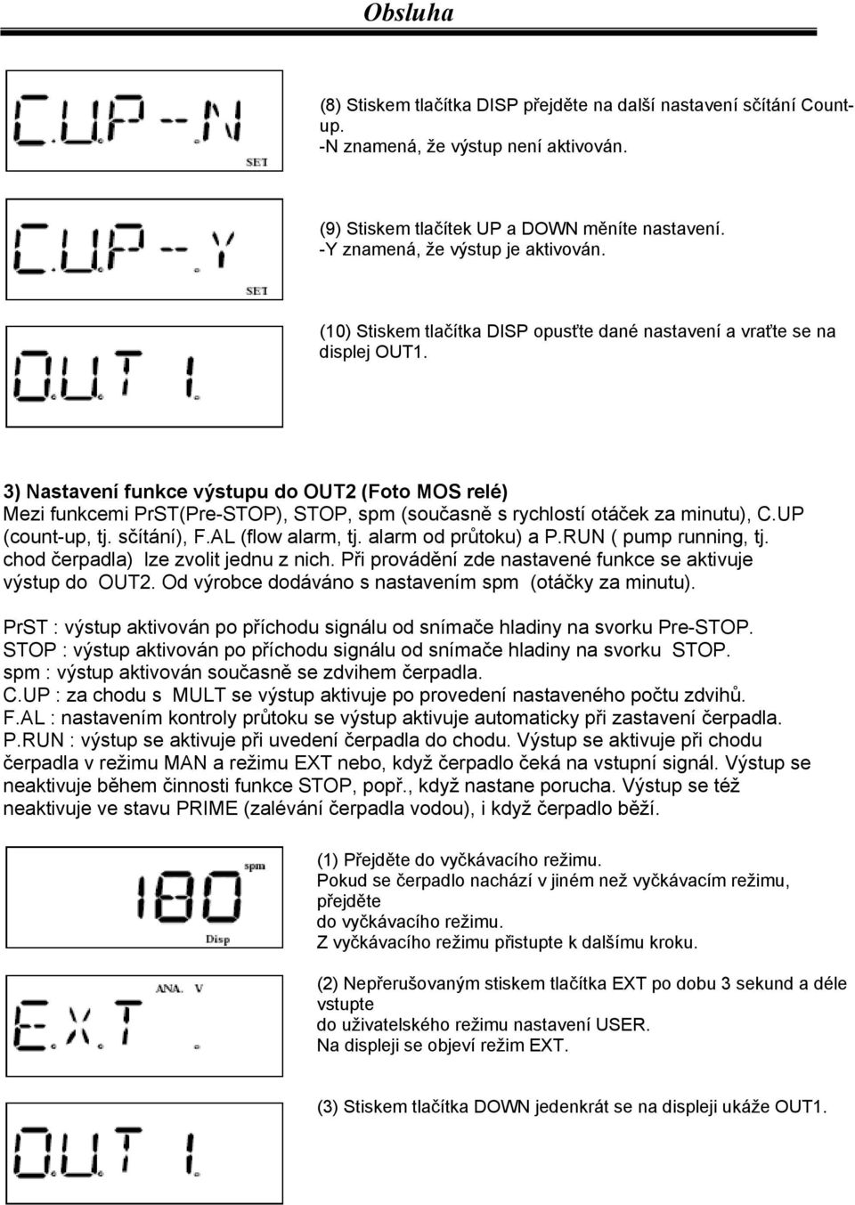 3) Nastavení funkce výstupu do OUT2 (Foto MOS relé) Mezi funkcemi PrST(Pre-STOP), STOP, spm (současně s rychlostí otáček za minutu), C.UP (count-up, tj. sčítání), F.AL (flow alarm, tj.