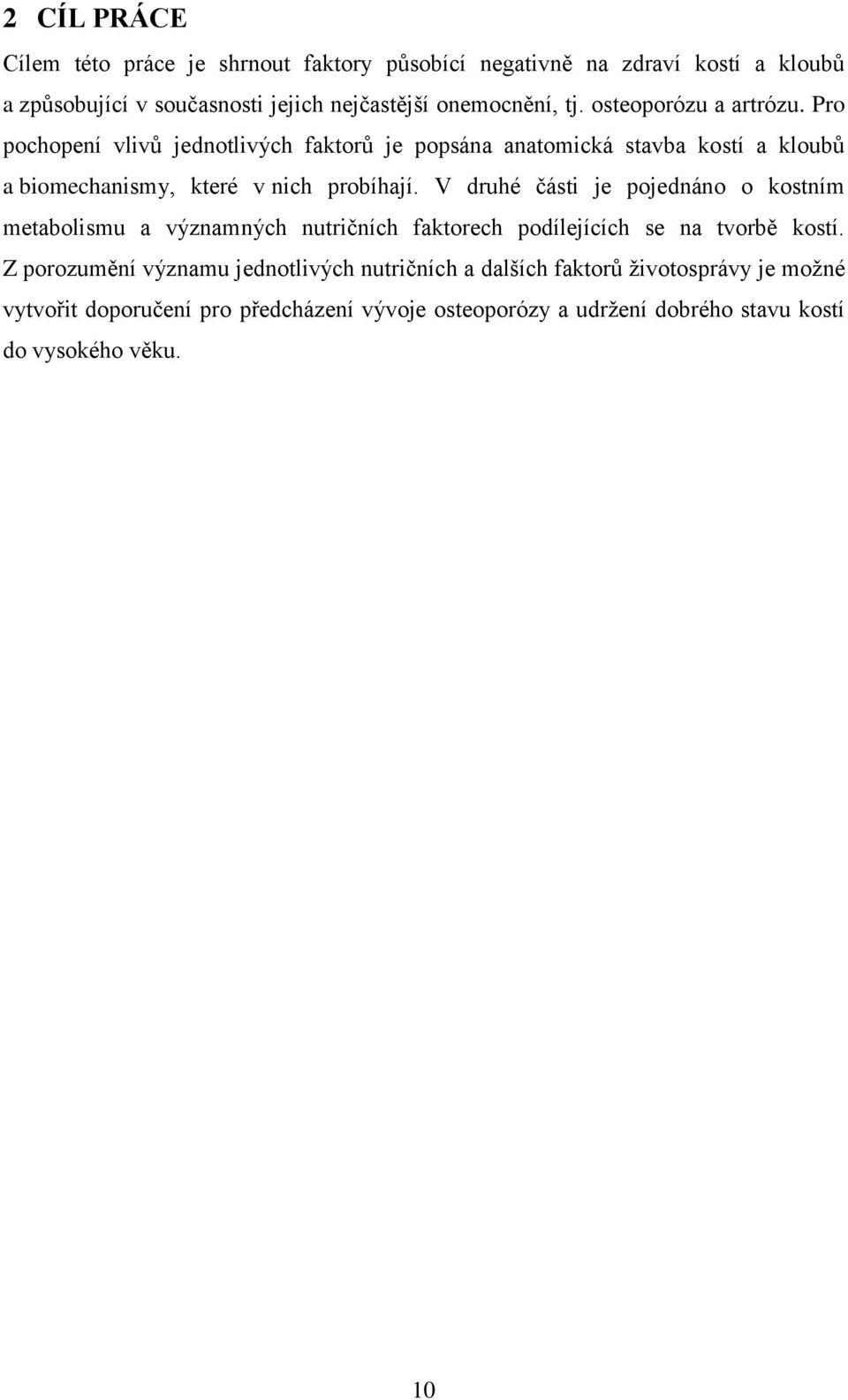 V druhé části je pojednáno o kostním metabolismu a významných nutričních faktorech podílejících se na tvorbě kostí.