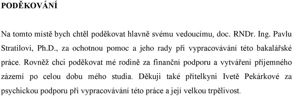 Rovněţ chci poděkovat mé rodině za finanční podporu a vytváření příjemného zázemí po celou dobu mého