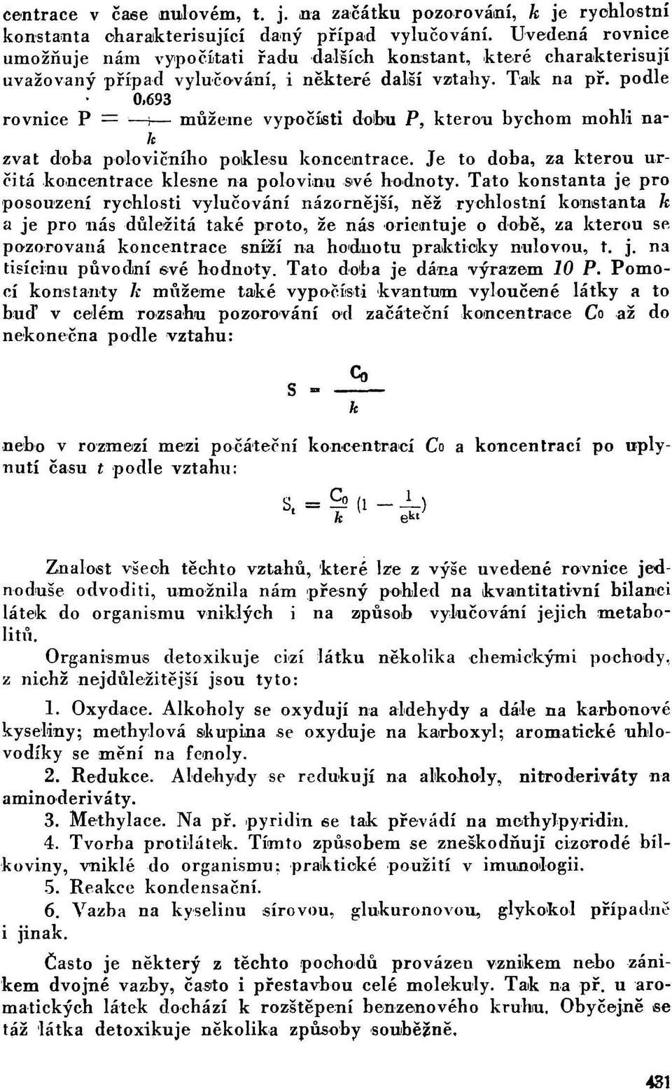 podle 0,693 rovnice P = i můžeme vypočísti dobu P, kterou bychom mohli naft zvát doba polovičního poklesu koncentrace. Je to doba, za kterou určitá koncentrace klesne na polovinu -své hodnoty.