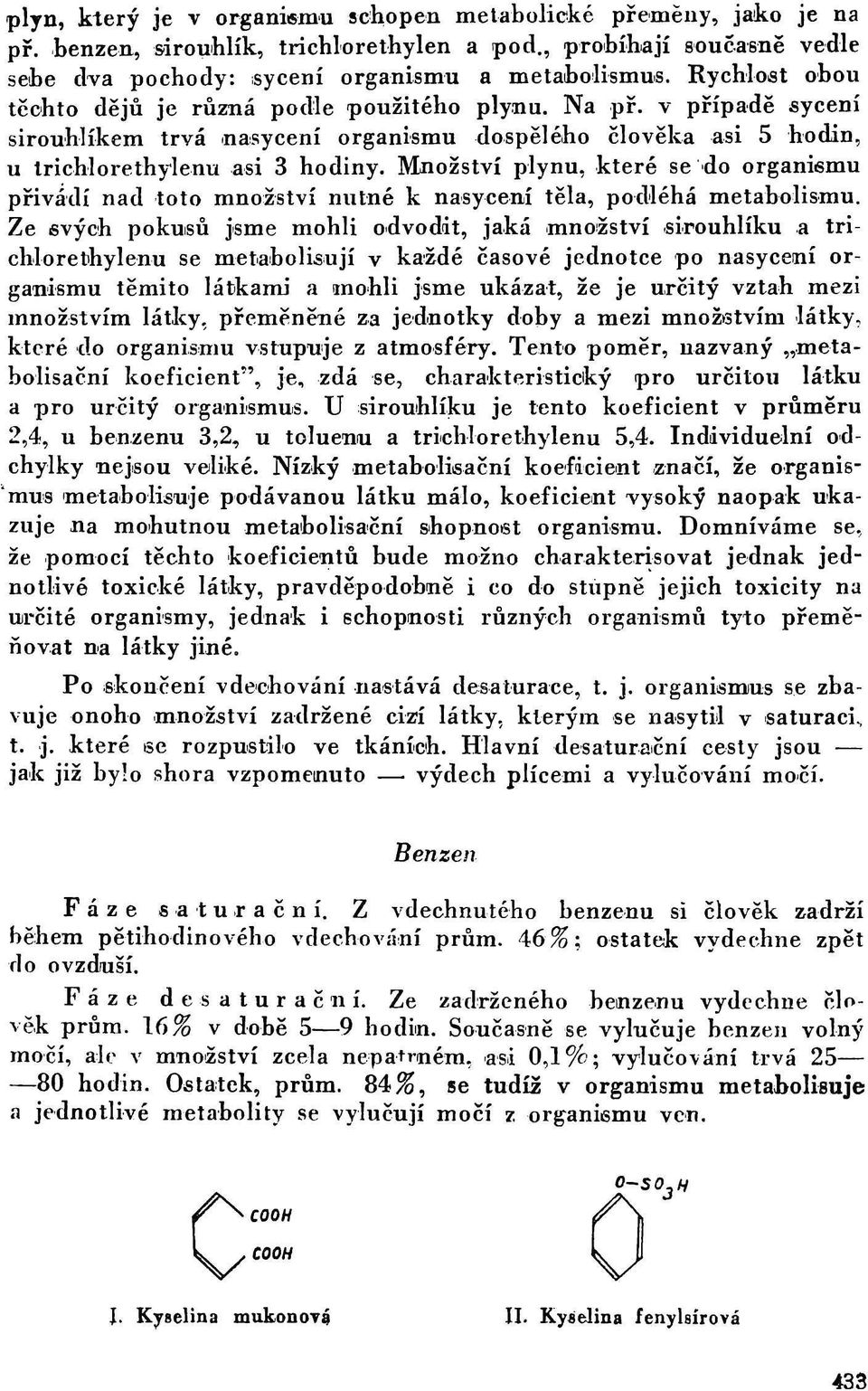 Množství plynu, které se do organismu přivádí nad toto množství nutné к nasycení těla, podléhá metabolismu.