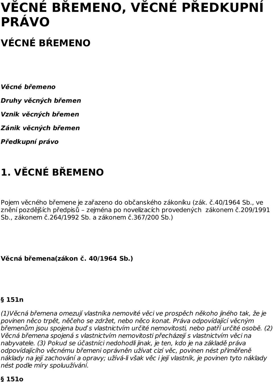 264/1992 Sb. a zákonem č.367/200 Sb.) Věcná břemena(zákon č. 40/1964 Sb.