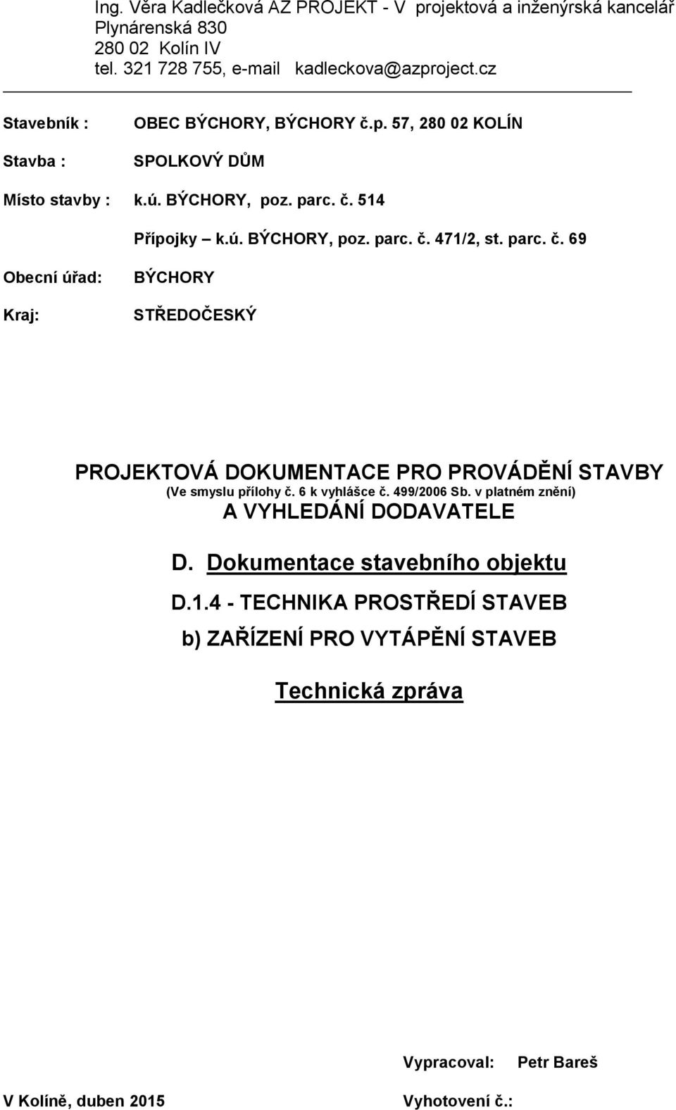 parc. č. 69 Obecní úřad: Kraj: BÝCHORY STŘEDOČESKÝ PROJEKTOVÁ DOKUMENTACE PRO PROVÁDĚNÍ STAVBY (Ve smyslu přílohy č. 6 k vyhlášce č. 499/2006 Sb.