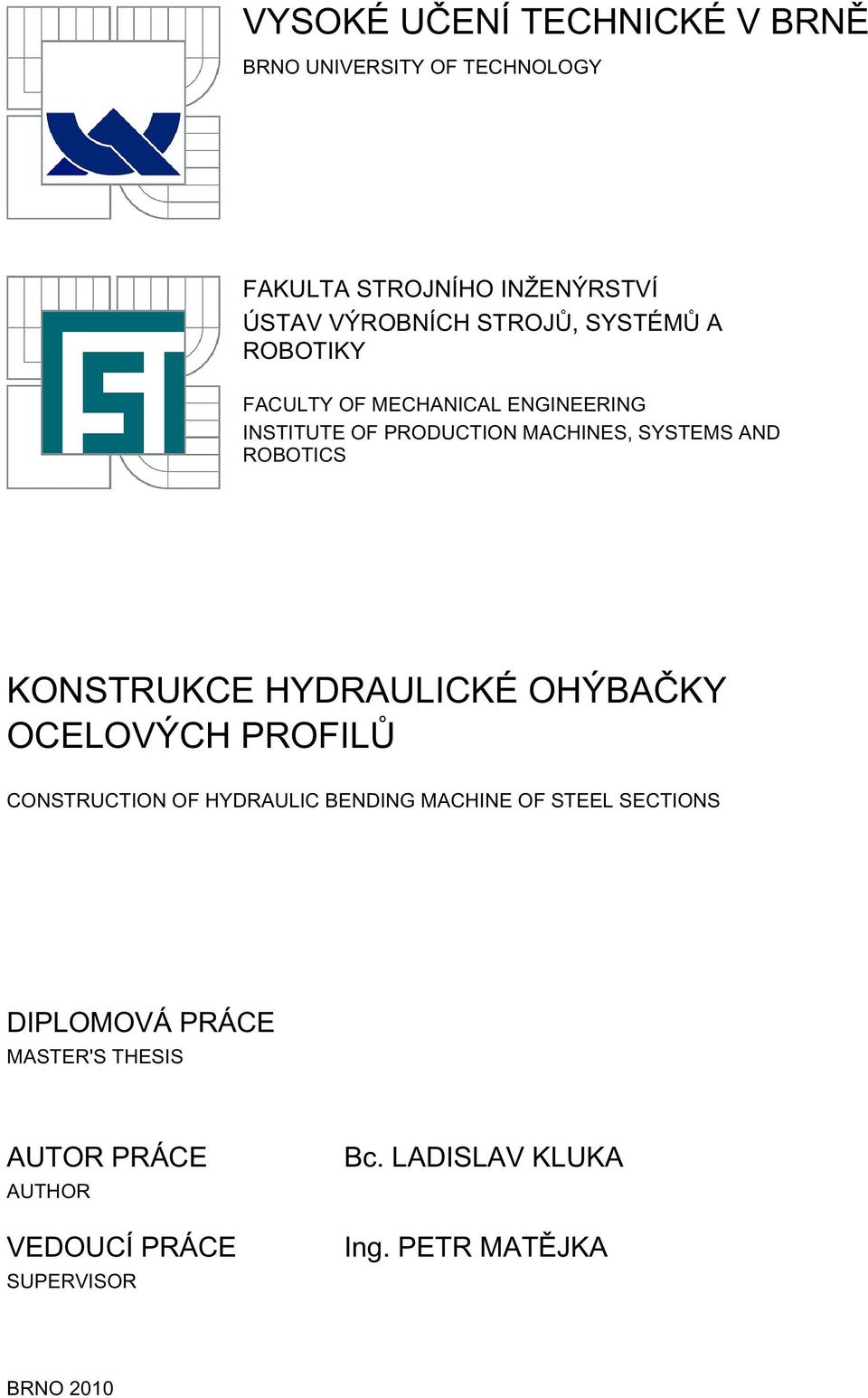 ROBOTICS KONSTRUKCE HYDRAULICKÉ OHÝBAČKY OCELOVÝCH PROFILŮ CONSTRUCTION OF HYDRAULIC BENDING MACHINE OF STEEL