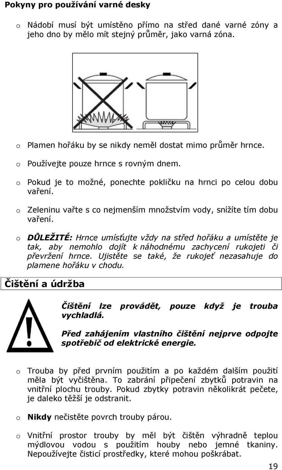 o Zeleninu vařte s co nejmenším množstvím vody, snížíte tím dobu vaření.