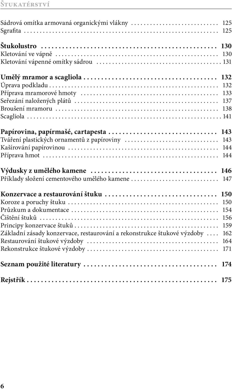 ..................................................... 132 Příprava mramorové hmoty............................................ 133 Seřezání naložených plátů.............................................. 137 Broušení mramoru.