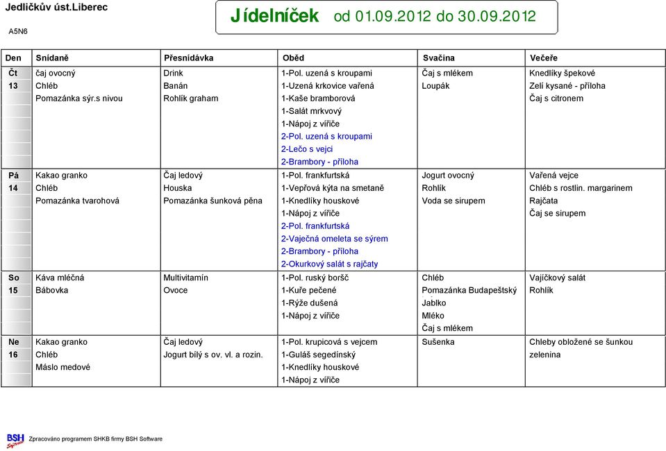 frankfurtská Jogurt ovocný Vařená vejce 14 Chléb Houska 1-Vepřová kýta na smetaně Rohlík Chléb s rostlin.