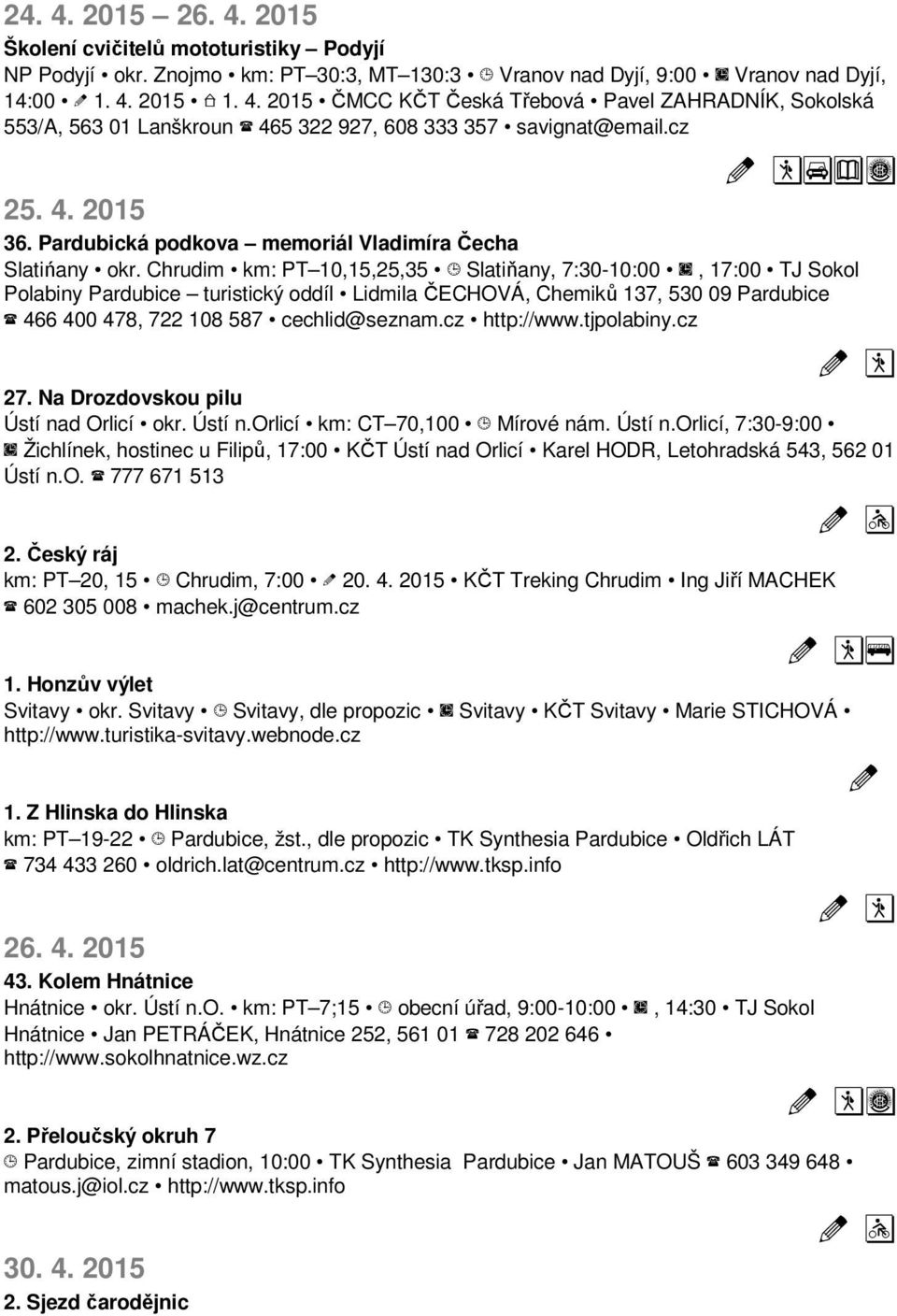 Chrudim km: PT 10,15,25,35 Slatiňany, 7:30-10:00, 17:00 TJ Sokol Polabiny Pardubice turistický oddíl Lidmila ČECHOVÁ, Chemiků 137, 530 09 Pardubice 466 400 478, 722 108 587 cechlid@seznam.