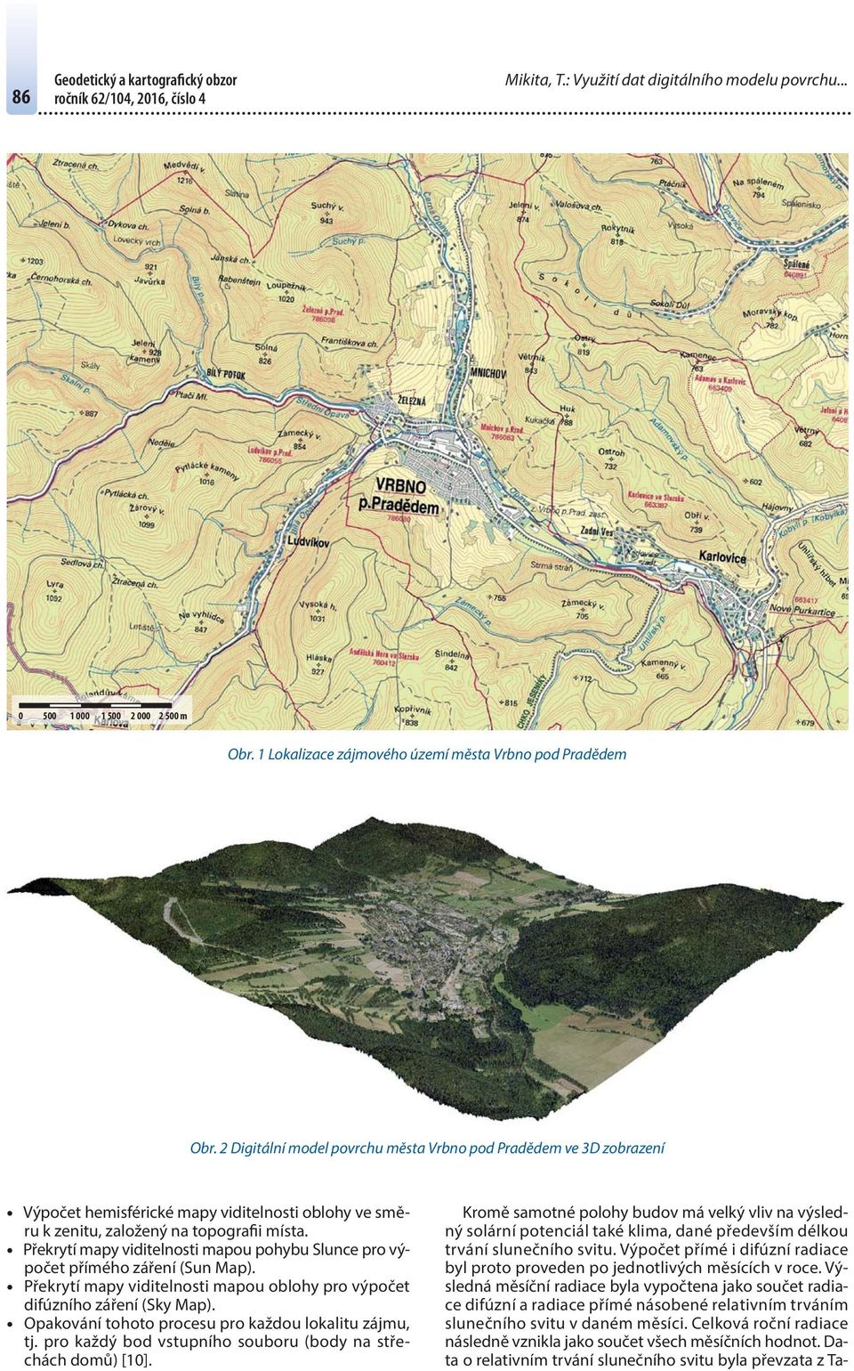 Překrytí mapy viditelnosti mapou pohybu Slunce pro výpočet přímého záření (Sun Map). Překrytí mapy viditelnosti mapou oblohy pro výpočet difúzního záření (Sky Map).