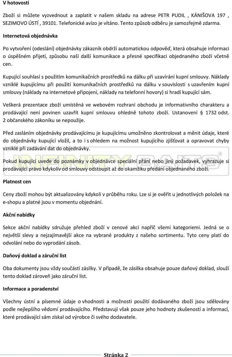 cen. Kupující suhlasí s pužitím kmunikačních prstředků na dálku při uzavírání kupní smluvy.