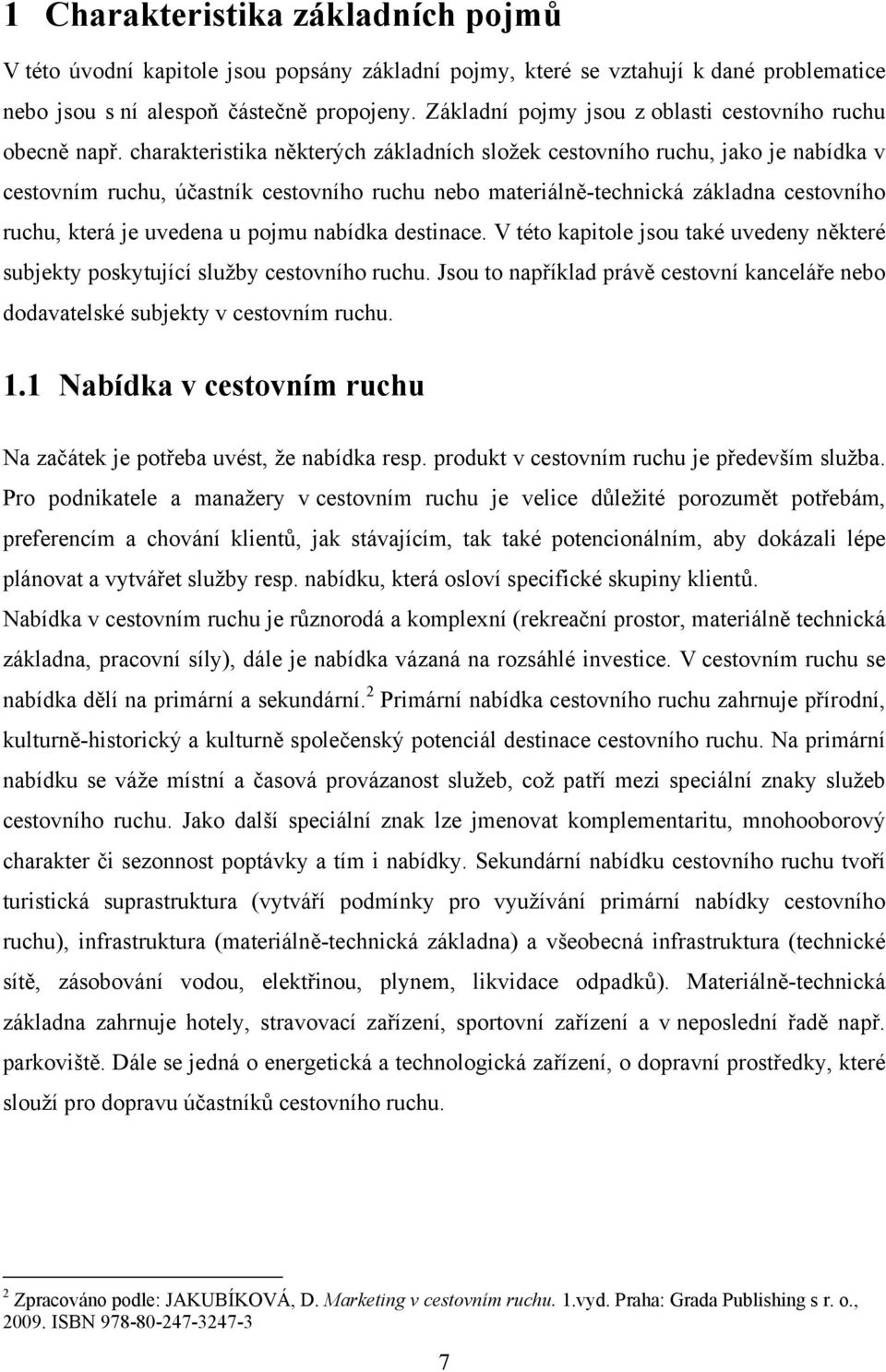 charakteristika některých základních složek cestovního ruchu, jako je nabídka v cestovním ruchu, účastník cestovního ruchu nebo materiálně-technická základna cestovního ruchu, která je uvedena u