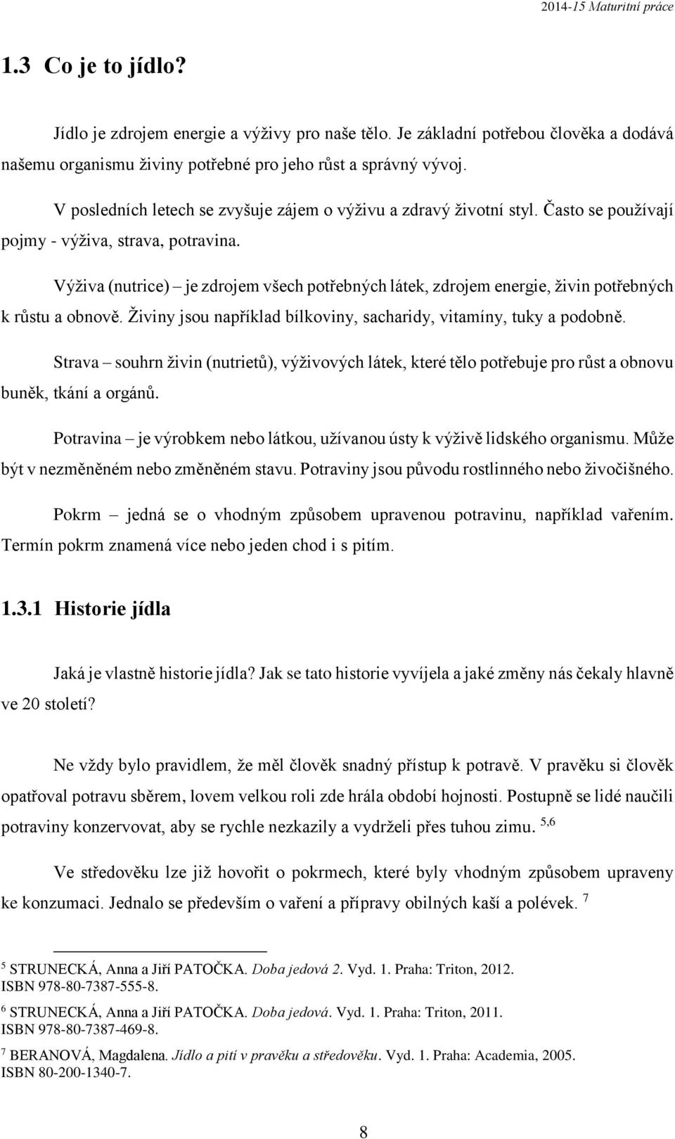 Výživa (nutrice) je zdrojem všech potřebných látek, zdrojem energie, živin potřebných k růstu a obnově. Živiny jsou například bílkoviny, sacharidy, vitamíny, tuky a podobně.