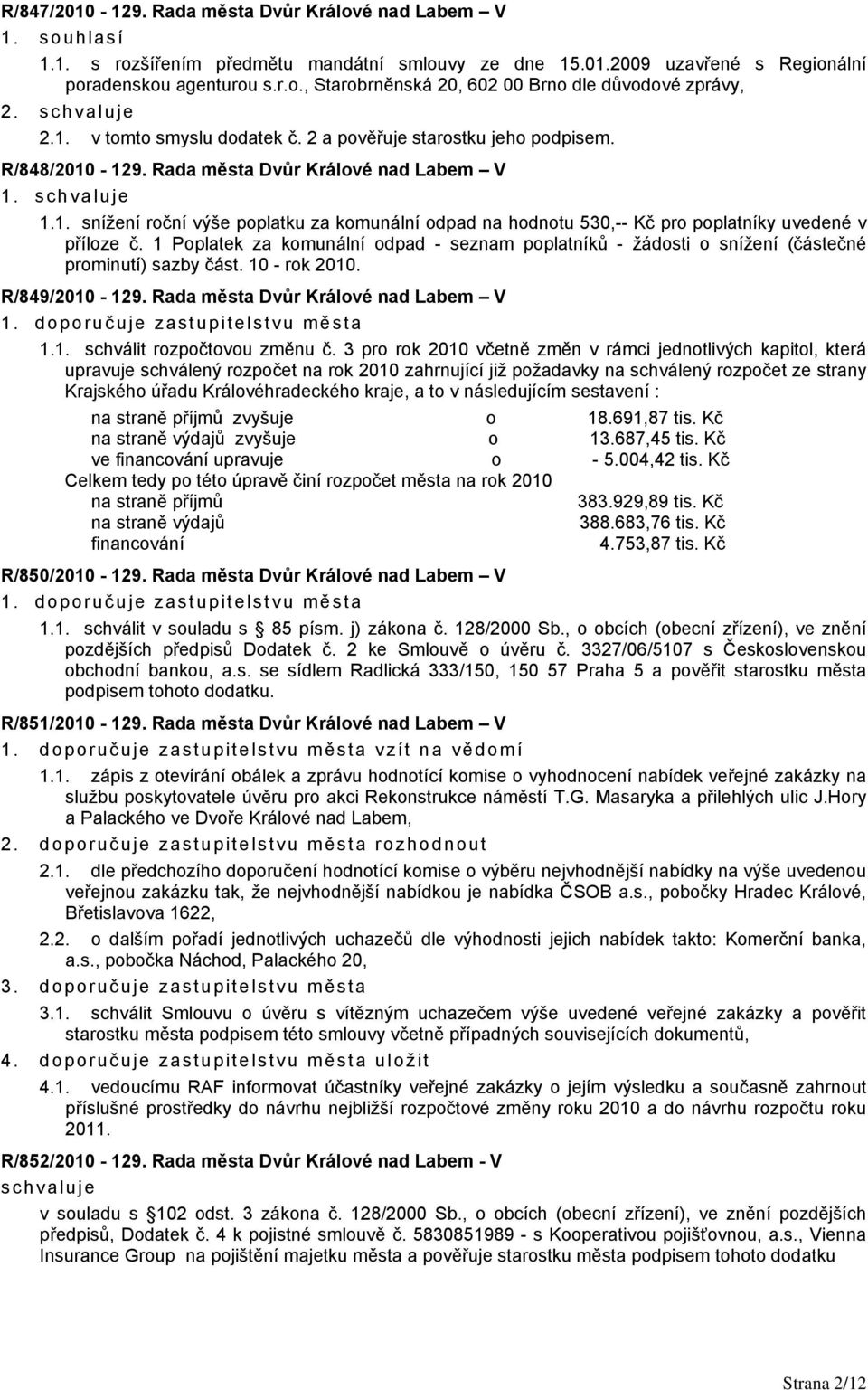 1 Poplatek za komunální odpad - seznam poplatníků - žádosti o snížení (částečné prominutí) sazby část. 10 - rok 2010. R/849/2010-129. Rada města Dvůr Králové nad Labem V 1.