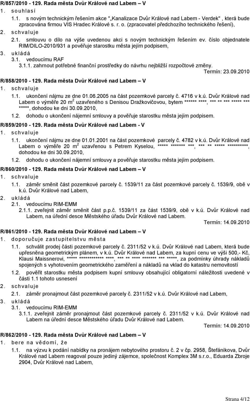 číslo objednatele RIM/DILO-2010/931 a pověřuje starostku města jejím podpisem, 3.1. vedoucímu RAF 3.1.1. zahrnout potřebné finanční prostředky do návrhu nejbližší rozpočtové změny. Termín: 23.09.