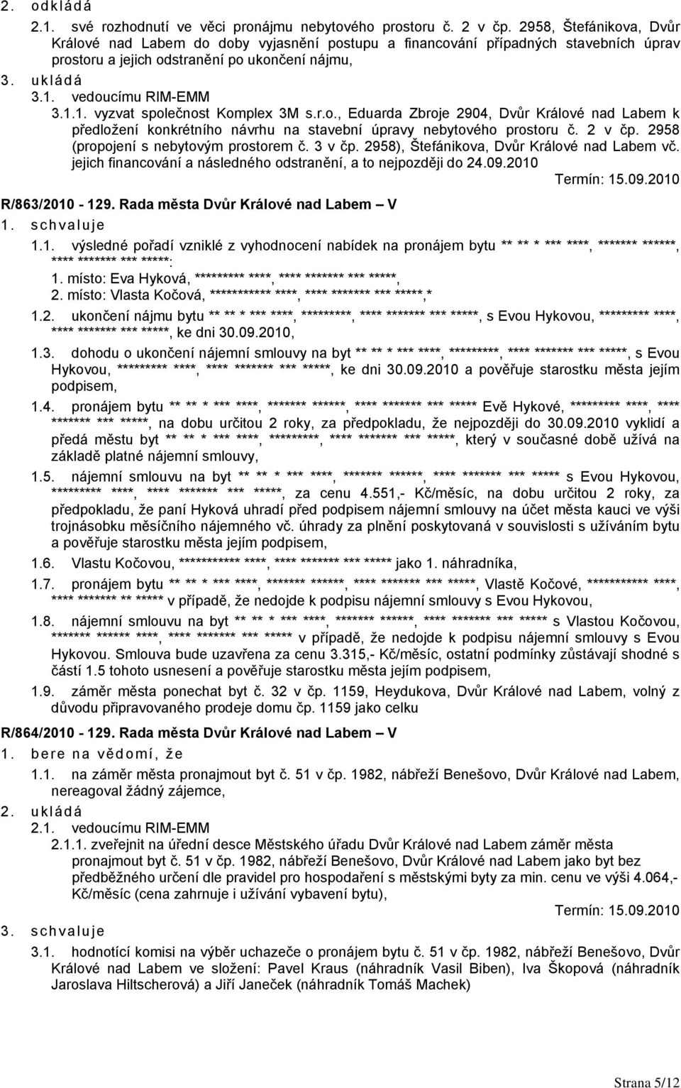 r.o., Eduarda Zbroje 2904, Dvůr Králové nad Labem k předložení konkrétního návrhu na stavební úpravy nebytového prostoru č. 2 v čp. 2958 (propojení s nebytovým prostorem č. 3 v čp.