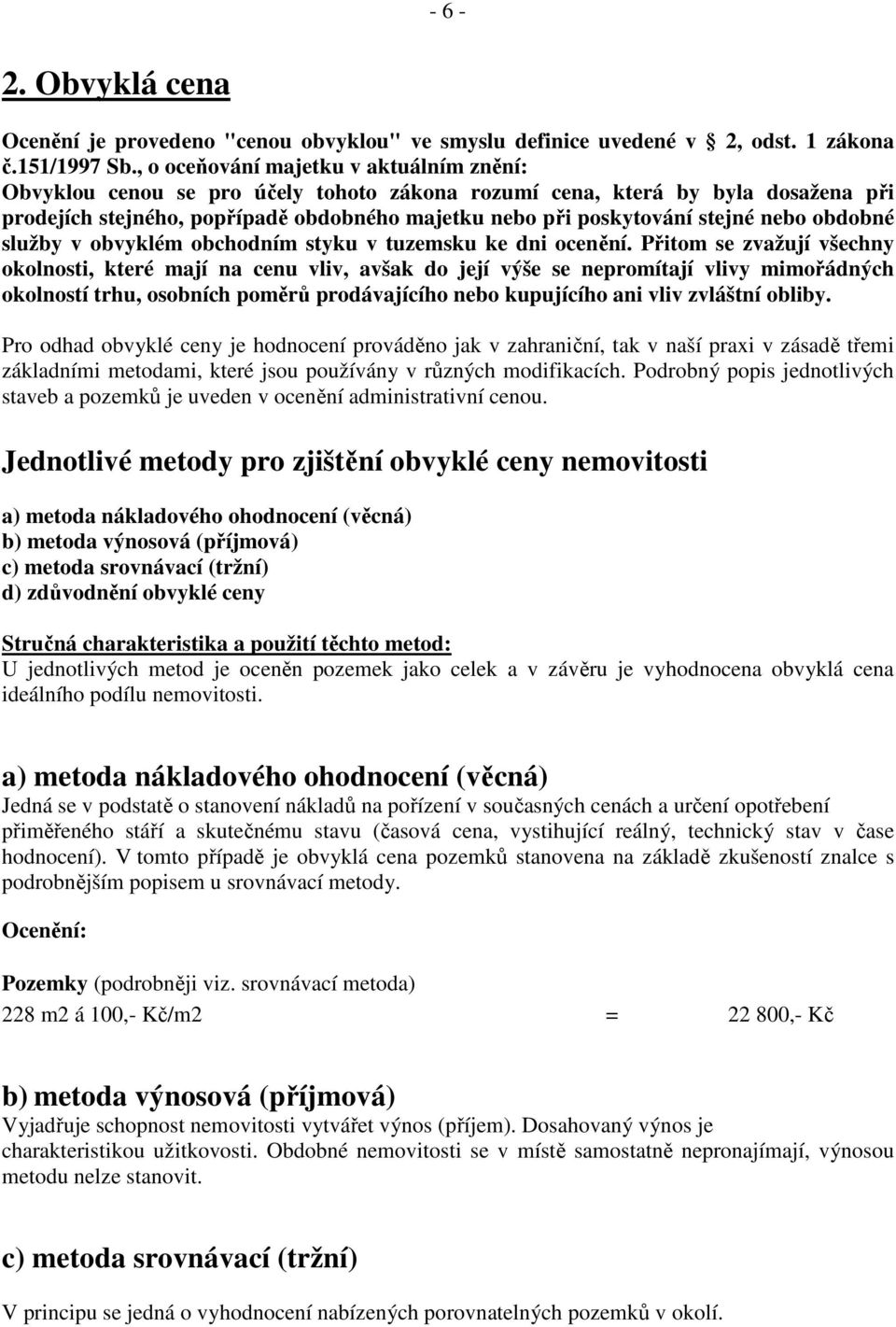 nebo obdobné služby v obvyklém obchodním styku v tuzemsku ke dni ocenění.