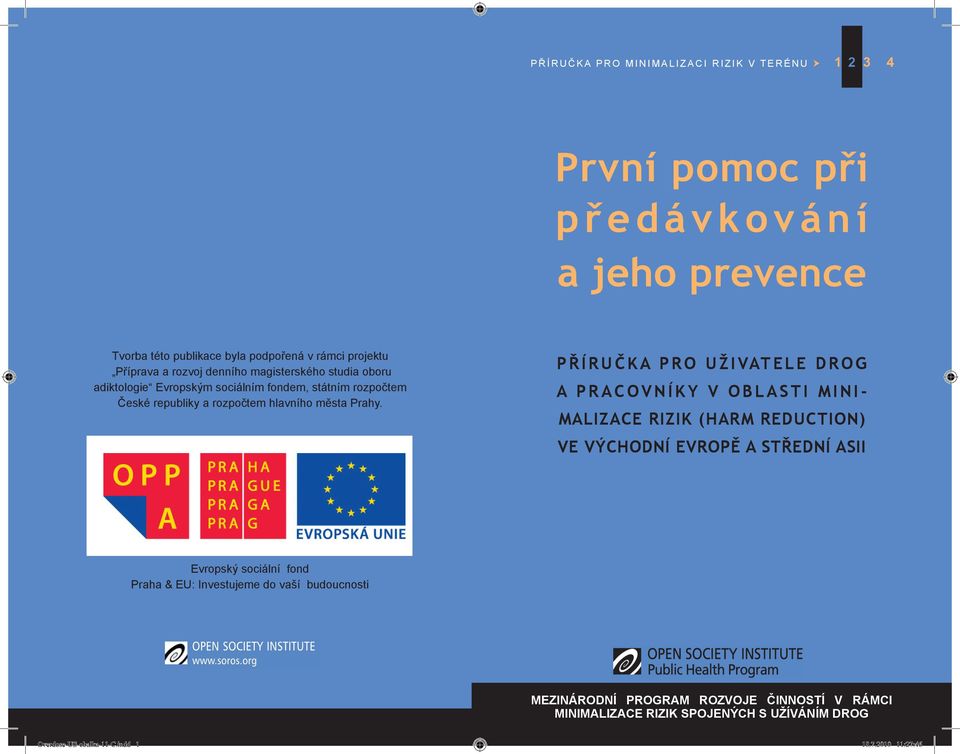 PŘÍRUČKA PRO UŽIVATELE DROG A PRACOVNÍKY V OBLASTI MINI- MALIZACE RIZIK (HARM REDUCTION) VE VÝCHODNÍ EVROPĚ A STŘEDNÍ ASII Evropský sociální fond Praha & EU: