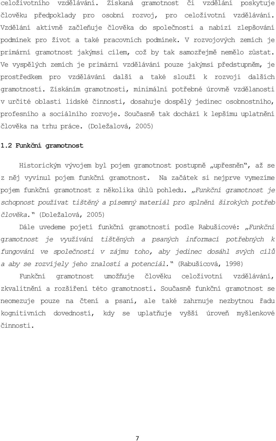 V rozvojových zemích je primární gramotnost jakýmsi cílem, což by tak samozřejmě nemělo zůstat.