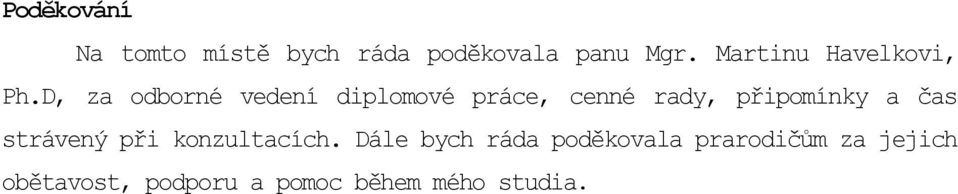 D, za odborné vedení diplomové práce, cenné rady, připomínky a čas