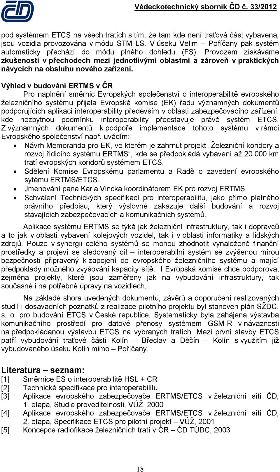 Provozem získáváme zkušenosti v přechodech mezi jednotlivými oblastmi a zároveň v praktických návycích na obsluhu nového zařízení.