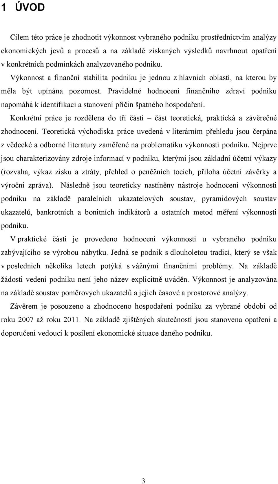 Pravidelné hodnocení finančního zdraví podniku napomáhá k identifikaci a stanovení příčin špatného hospodaření.