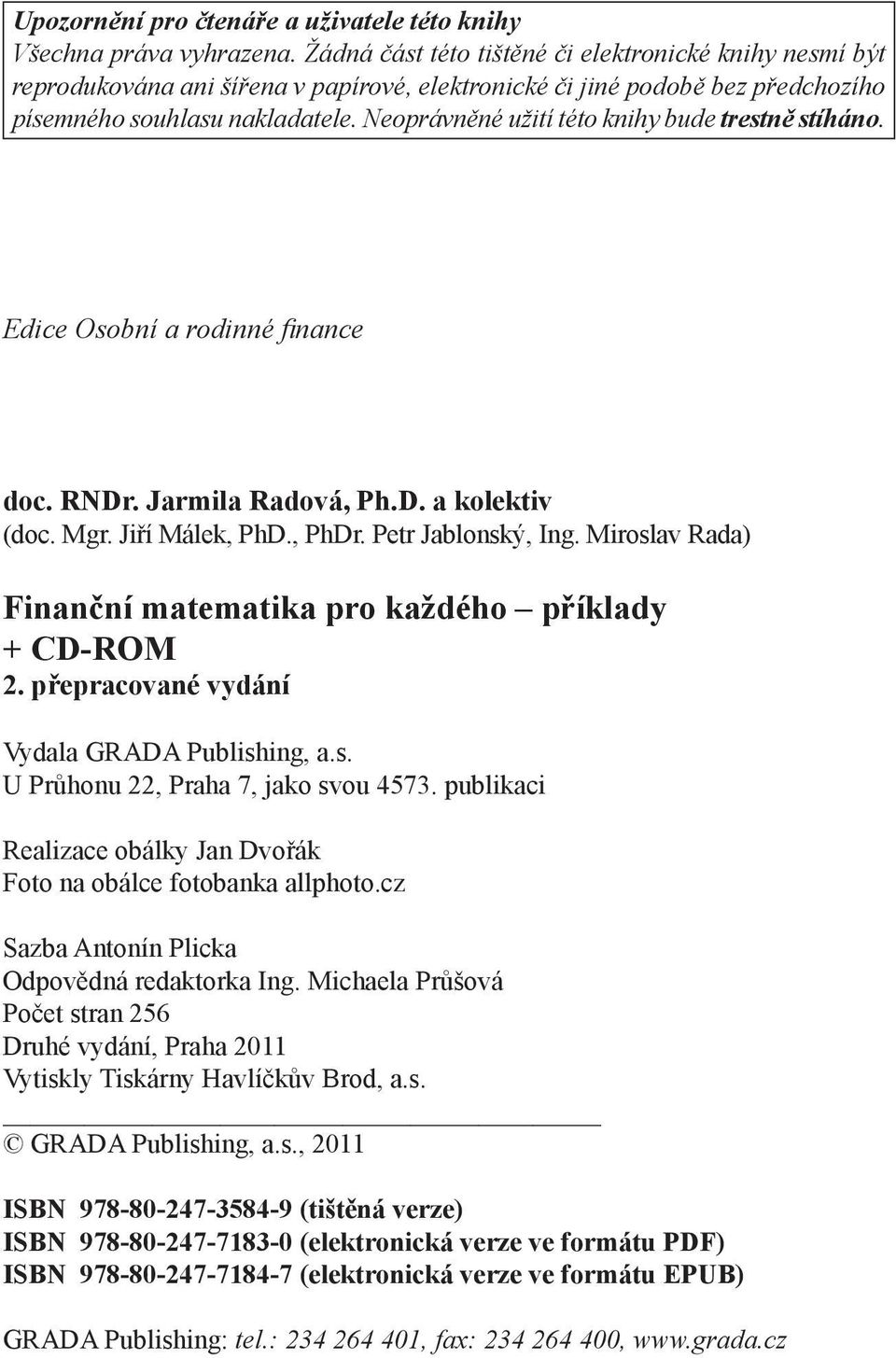 Neoprávněné užití této knihy bude trestně stíháno. Edice Osobní a rodinné fi nance doc. RNDr. Jarmila Radová, Ph.D. a kolektiv (doc. Mgr. Jiří Málek, PhD., PhDr. Petr Jablonský, Ing.