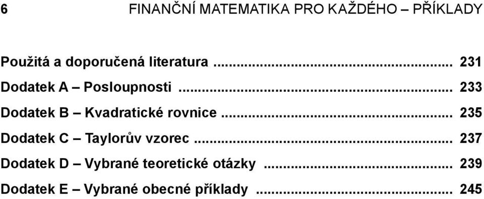 B Kvadratické rovnice 235 Dodatek C Taylorův vzorec 237