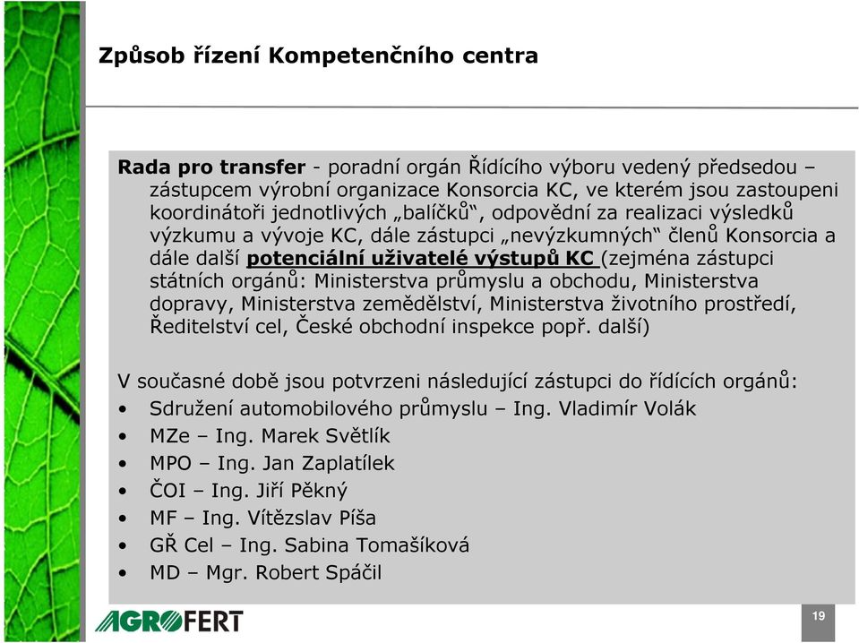 průmyslu a obchodu, Ministerstva dopravy, Ministerstva zemědělství, Ministerstva životního prostředí, Ředitelství cel, České obchodní inspekce popř.