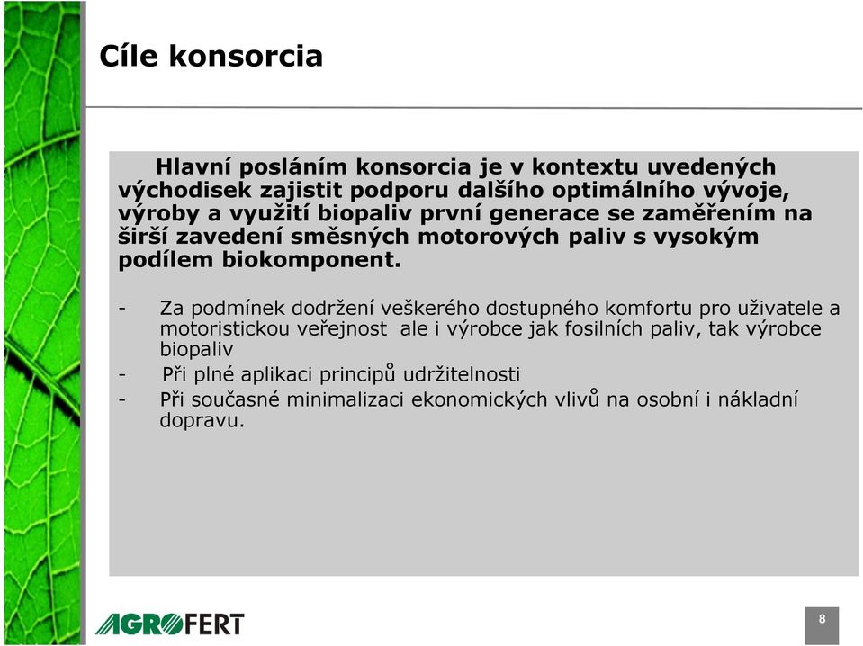 - Za podmínek dodržení veškerého dostupného komfortu pro uživatele a motoristickou veřejnost ale i výrobce jak fosilních paliv,