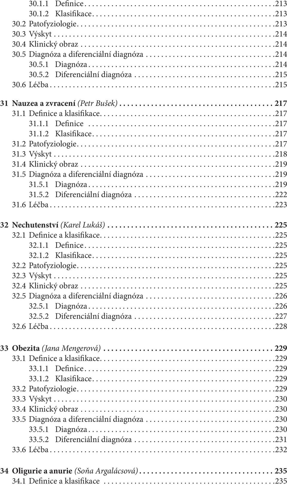 ................................................214 30.5.2 Diferenciální diagnóza.....................................215 30.6 Léčba...........................................................215 31 Nauzea a zvracení (Petr Bušek).