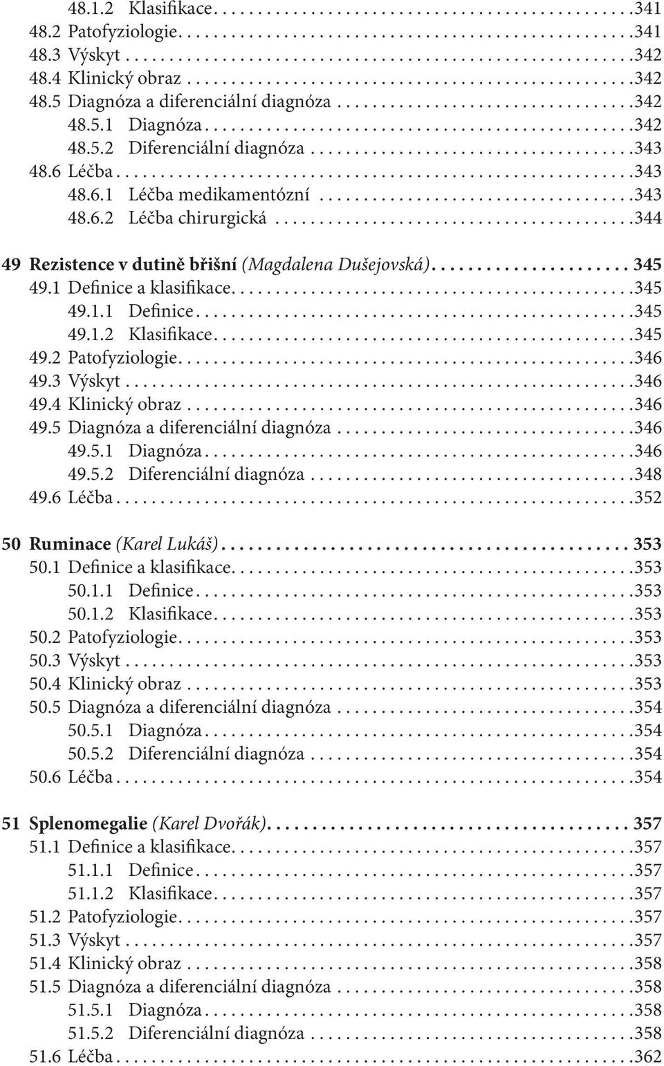 ....................................343 48.6 Léčba...........................................................343 48.6.1 Léčba medikamentózní....................................343 48.6.2 Léčba chirurgická.