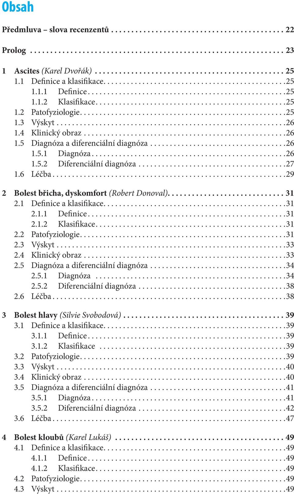 ....................................................25 1.3 Výskyt...........................................................26 1.4 Klinický obraz....................................................26 1.5 Diagnóza a diferenciální diagnóza.