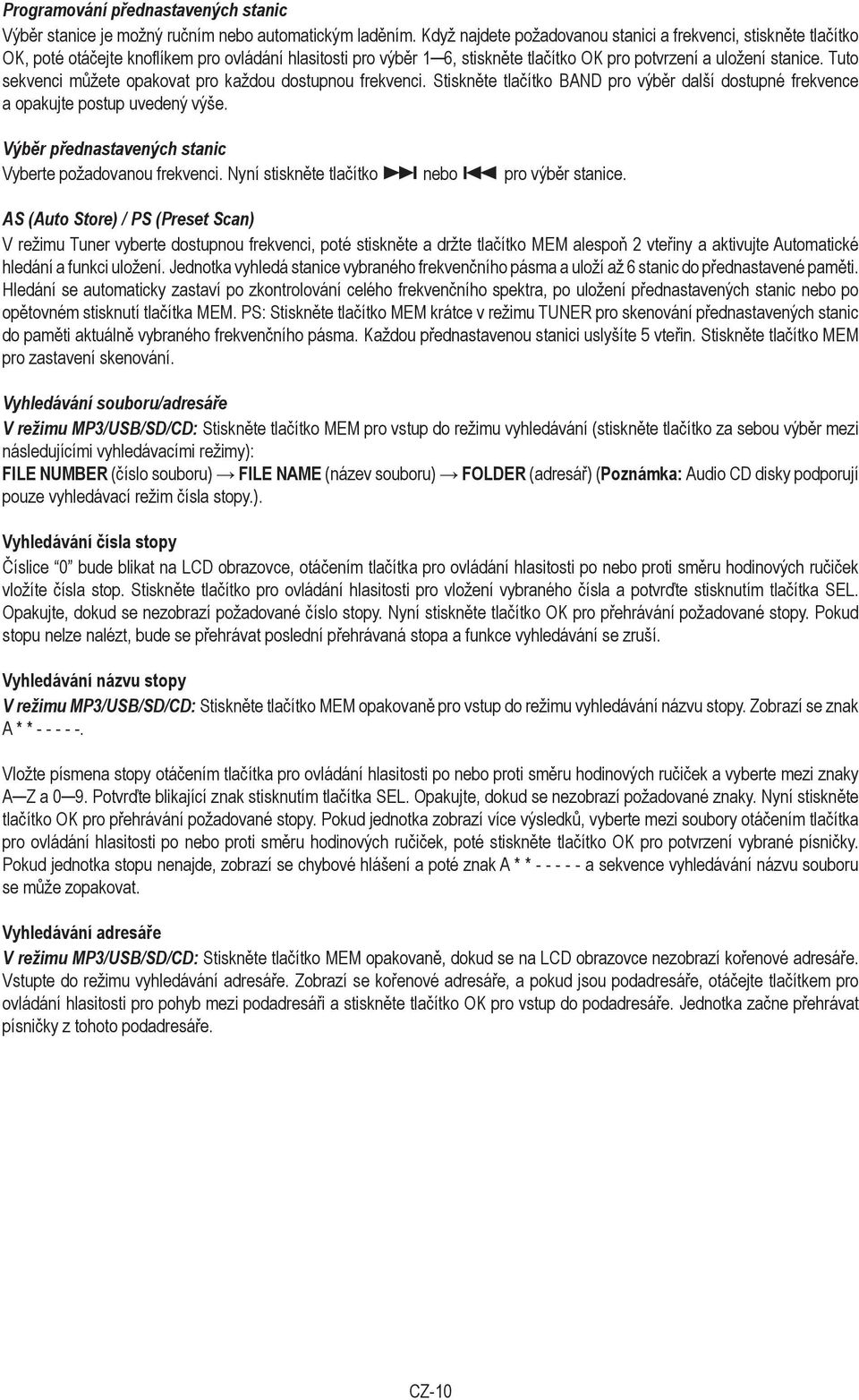 Tuto sekvenci můžete opakovat pro každou dostupnou frekvenci. Stiskněte tlačítko BAND pro výběr další dostupné frekvence a opakujte postup uvedený výše.