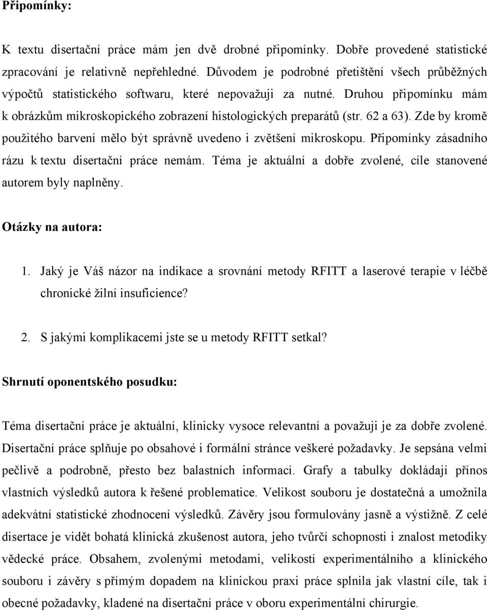 62 a 63). Zde by kromě použitého barvení mělo být správně uvedeno i zvětšení mikroskopu. Připomínky zásadního rázu k textu disertační práce nemám.