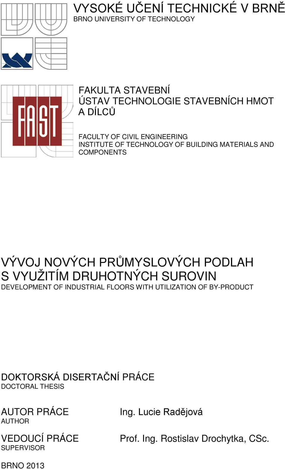 S VYUŽITÍM DRUHOTNÝCH SUROVIN DEVELOPMENT OF INDUSTRIAL FLOORS WITH UTILIZATION OF BY-PRODUCT DOKTORSKÁ DISERTAČNÍ PRÁCE