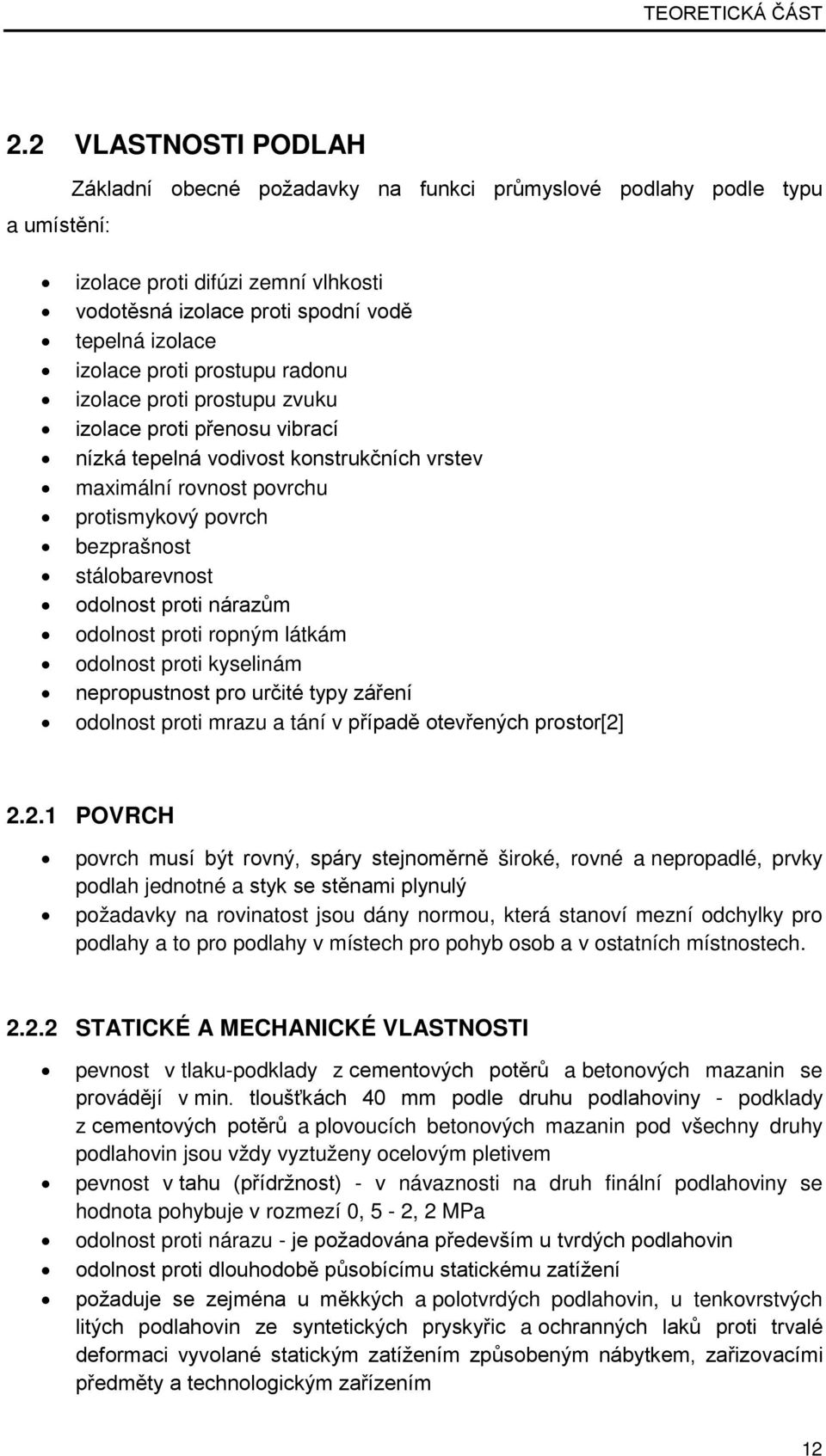 prostupu radonu izolace proti prostupu zvuku izolace proti přenosu vibrací nízká tepelná vodivost konstrukčních vrstev maximální rovnost povrchu protismykový povrch bezprašnost stálobarevnost