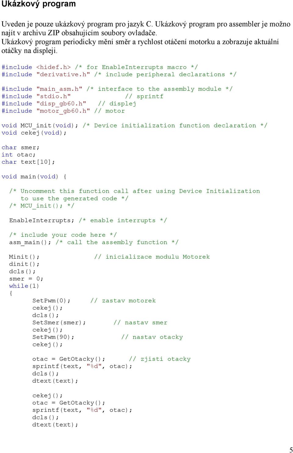 h" /* include peripheral declarations */ #include "main_asm.h" /* interface to the assembly module */ #include "stdio.h" // sprintf #include "disp_gb60.h" // displej #include "motor_gb60.