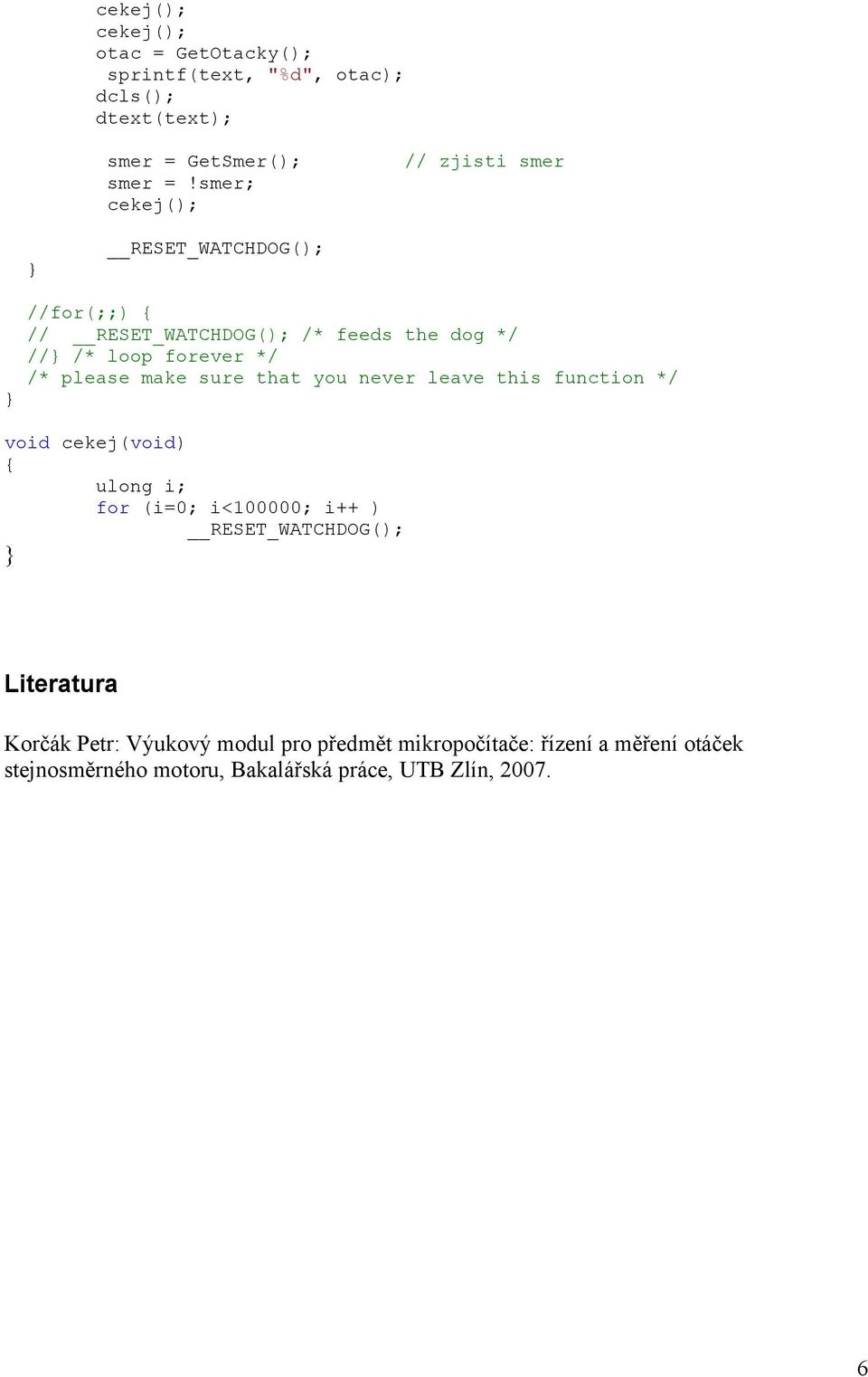 /* please make sure that you never leave this function */ void cekej(void) { ulong i; for (i=0; i<100000; i++ )