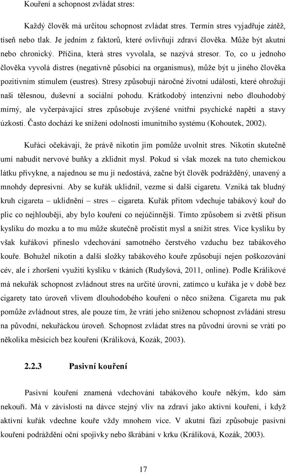 To, co u jednoho člověka vyvolá distres (negativně působící na organismus), může být u jiného člověka pozitivním stimulem (eustres).